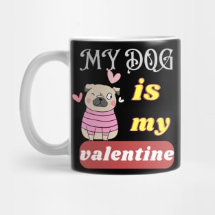 my dog is my valentine Mug
